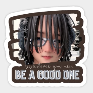 Whatever you are, be a GOOD ONE! (boy glasses dreadlocks) Sticker